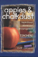 Apples & Chalkdust: Inspirational Stories and Encouragement for Teachers