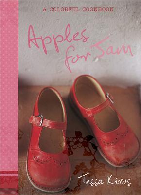 Apples for Jam: A Colorful Cookbook - Kiros, Tessa