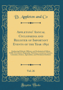 Appletons' Annual Cyclopaedia and Register of Important Events of the Year 1891, Vol. 26: Embracing Political, Military, and Ecclesiastical Affairs; Public Documents; Biography, Statistics, Commerce, Finance, Literature, Science, Agriculture, and Mechanic