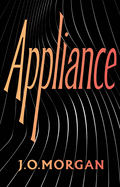 Appliance: Shortlisted for the Orwell Prize for Political Fiction 2022