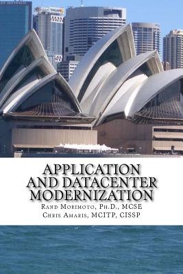 Application and Datacenter Modernization: The Evolutionary Step in I.T. Optimization - Amaris, Chris, and Morimoto, Rand
