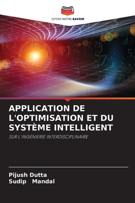 Application de l'Optimisation Et Du Syst?me Intelligent - Dutta, Pijush, and Mandal, Sudip