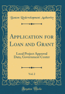 Application for Loan and Grant, Vol. 2: Local Project Approval Data, Government Center (Classic Reprint)