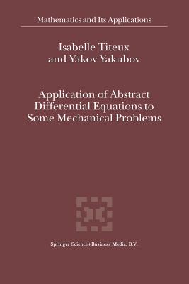 Application of Abstract Differential Equations to Some Mechanical Problems - Titeux, I, and Yakubov, Yakov