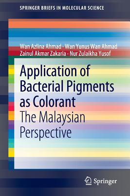 Application of Bacterial Pigments as Colorant: The Malaysian Perspective - Ahmad, Wan Azlina, and Wan Ahmad, Wan Yunus, and Zakaria, Zainul Akmar