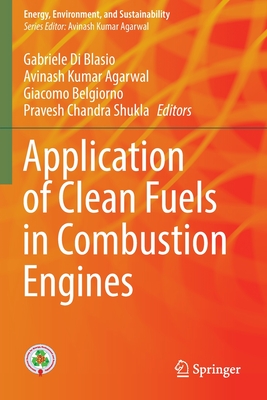 Application of Clean Fuels in Combustion Engines - Di Blasio, Gabriele (Editor), and Agarwal, Avinash Kumar (Editor), and Belgiorno, Giacomo (Editor)