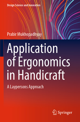 Application of Ergonomics in Handicraft: A Laypersons Approach - Mukhopadhyay, Prabir