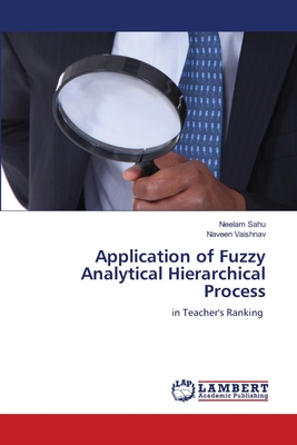 Application of Fuzzy Analytical Hierarchical Process - Sahu, Neelam, and Vaishnav, Naveen