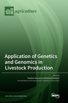 Application of Genetics and Genomics in Livestock Production - Burrow, Heather (Guest editor), and Goddard, Michael (Guest editor)