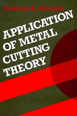 Application of Metal Cutting - Gorczyca, Fryderyk E