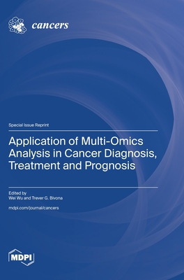 Application of Multi-Omics Analysis in Cancer Diagnosis, Treatment and Prognosis - Wu, Wei (Guest editor), and Bivona, Trever G (Guest editor)