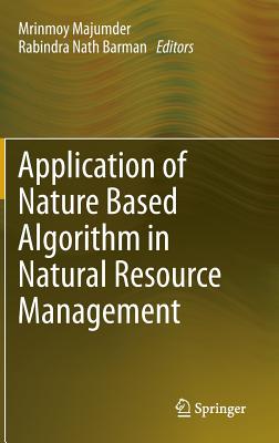 Application of Nature Based Algorithm in Natural Resource Management - Majumder, Mrinmoy (Editor), and Barman, Rabindra Nath (Editor)