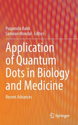 Application of Quantum Dots in Biology and Medicine: Recent Advances - Barik, Puspendu (Editor), and Mondal, Samiran (Editor)