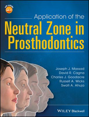 Application of the Neutral Zone in Prosthodontics - Massad, Joseph J., and Cagna, David R., and Goodacre, Charles J.