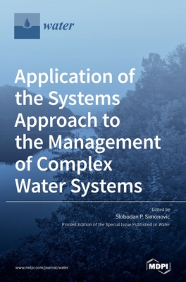 Application of the Systems Approach to the Management of Complex Water Systems - Simonovic, Slobodan P (Guest editor)