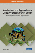 Applications and Approaches to Object-Oriented Software Design: Emerging Research and Opportunities