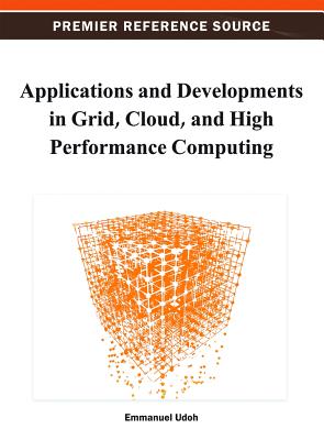Applications and Developments in Grid, Cloud, and High Performance Computing - Udoh, Emmanuel (Editor)