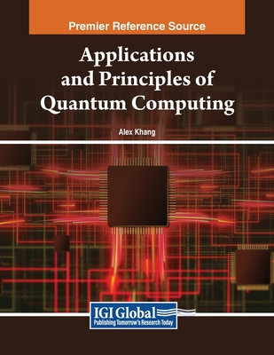 Applications and Principles of Quantum Computing - Khang, Alex (Editor)