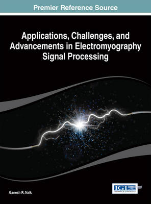 Applications, Challenges, and Advancements in Electromyography Signal Processing - Naik, Ganesh R (Editor)