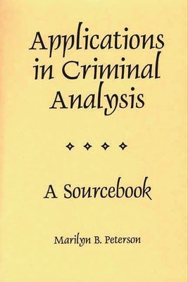 Applications in Criminal Analysis: A Sourcebook - Peterson, Marilyn