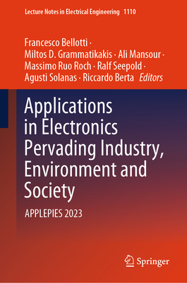 Applications in Electronics Pervading Industry, Environment and Society: Applepies 2023 - Bellotti, Francesco (Editor), and Grammatikakis, Miltos D (Editor), and Mansour, Ali (Editor)