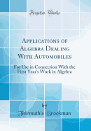 Applications of Algebra Dealing with Automobiles: For Use in Connection with the First Year's Work in Algebra (Classic Reprint)