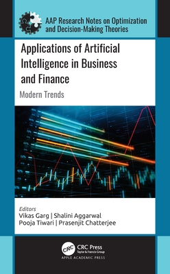 Applications of Artificial Intelligence in Business and Finance: Modern Trends - Garg, Vikas (Editor), and Aggarwal, Shalini (Editor), and Tiwari, Pooja (Editor)