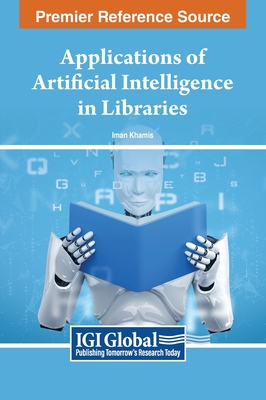 Applications of Artificial Intelligence in Libraries - Khamis, Iman (Editor)