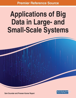 Applications of Big Data in Large- and Small-Scale Systems - Goundar, Sam (Editor), and Rayani, Praveen Kumar (Editor)
