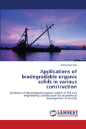 Applications of biodegradable organic solids in various construction