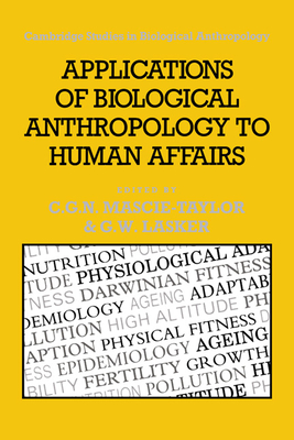 Applications of Biological Anthropology to Human Affairs - Mascie-Taylor, C. G. Nicholas (Editor), and Lasker, Gabriel W. (Editor)
