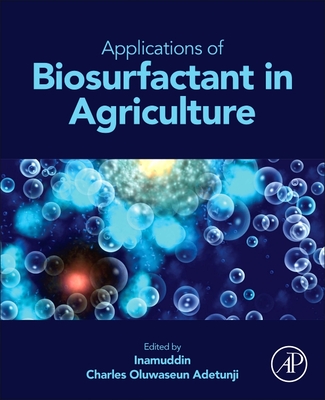 Applications of Biosurfactant in Agriculture - Inamuddin, Dr. (Editor), and Adetunji, Charles Oluwaseun (Editor)