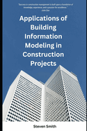 Applications of Building Information Modeling in Construction Projects