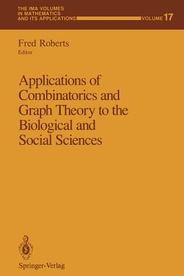 Applications of Combinatorics and Graph Theory to the Biological and Social Sciences - Roberts, Fred (Editor)