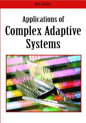 Applications of Complex Adaptive Systems - Shan, Yin (Editor), and Yang, Ang (Editor)