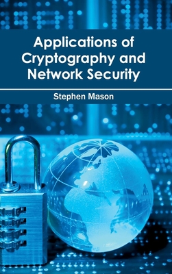 Applications of Cryptography and Network Security - Mason, Stephen (Editor)