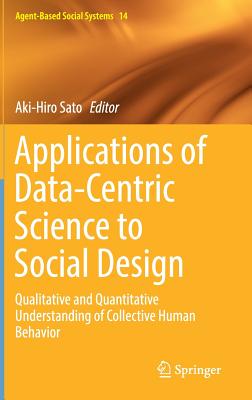 Applications of Data-Centric Science to Social Design: Qualitative and Quantitative Understanding of Collective Human Behavior - Sato, Aki-Hiro (Editor)