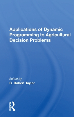 Applications of Dynamic Programming to Agricultural Decision Problems - Taylor, C Robert