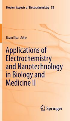 Applications of Electrochemistry and Nanotechnology in Biology and Medicine II - Eliaz, Noam (Editor)