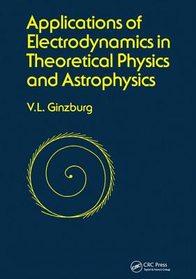 Applications of Electrodynamics in Theoretical Physics and Astrophysics - Ginsburg, David