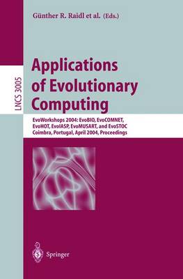 Applications of Evolutionary Computing: Evoworkshops 2004: Evobio, Evocomnet, Evohot, Evoiasp, Evomusart, and Evostoc, Coimbra, Portugal, April 5-7, 2004, Proceedings - Raidl, Gnther R (Editor), and Cagnoni, Stefano, Dr. (Editor), and Branke, Jrgen (Editor)