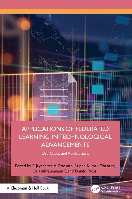 Applications of Federated Learning in Technological Advancements: Use Cases and Applications - Jayachitra, S (Editor), and Prasanth, A (Editor), and Dhanaraj, Rajesh Kumar (Editor)
