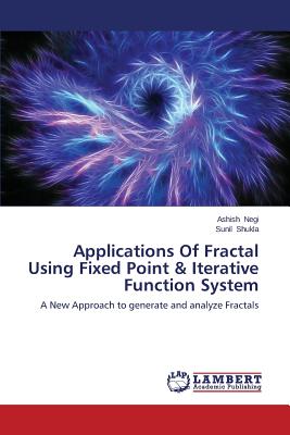 Applications Of Fractal Using Fixed Point & Iterative Function System - Negi Ashish, and Shukla Sunil