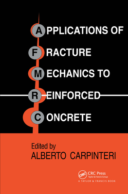 Applications of Fracture Mechanics to Reinforced Concrete - Carpinteri, Alberto (Editor)