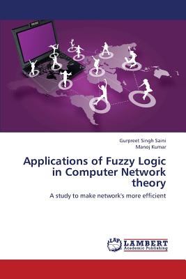 Applications of Fuzzy Logic in Computer Network Theory - Saini Gurpreet Singh, and Kumar Manoj