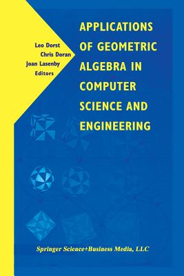 Applications of Geometric Algebra in Computer Science and Engineering - Dorst, Leo (Editor), and Doran, Chris (Editor), and Lasenby, Joan (Editor)