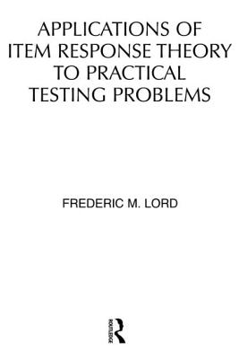 Applications of Item Response Theory to Practical Testing Problems - Lord, F M