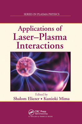 Applications of Laser-Plasma Interactions - Eliezer, Shalom (Editor), and Mima, Kunioki (Editor)