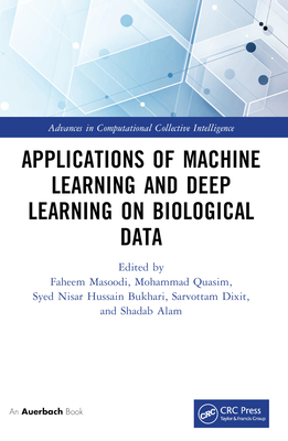 Applications of Machine Learning and Deep Learning on Biological Data - Masoodi, Faheem (Editor), and Quasim, Mohammad (Editor), and Bukhari, Syed (Editor)