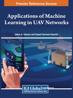 Applications of Machine Learning in UAV Networks - Hassan, Jahan (Editor), and Alsamhi, Saeed (Editor)